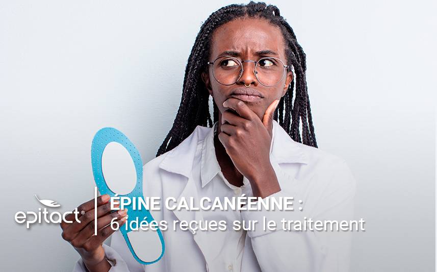 6 idées reçues sur le traitement de l’épine calcanéenne