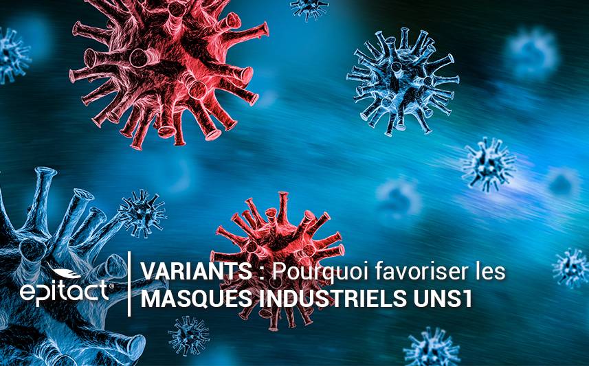 Variants : pourquoi favoriser les masques industriels UNS1 ?