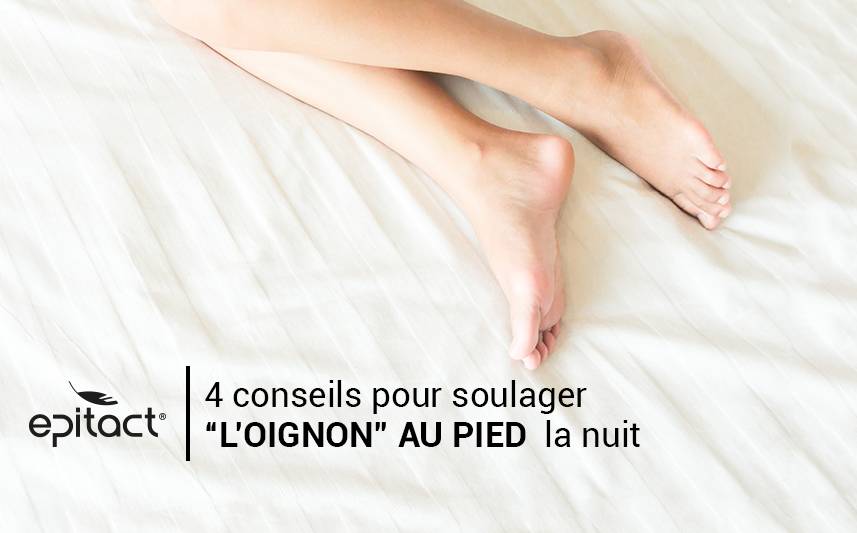 4 conseils pour soulager l’«oignon» au pied la nuit