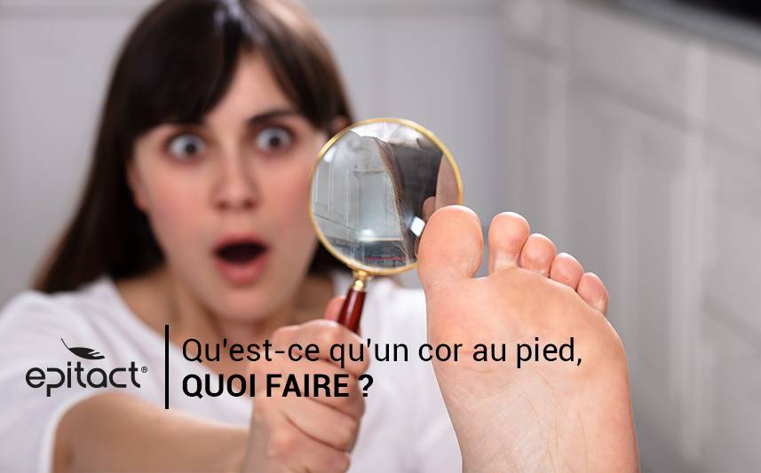 Qu'est-ce qu'un cor au pied ? Que faire ?