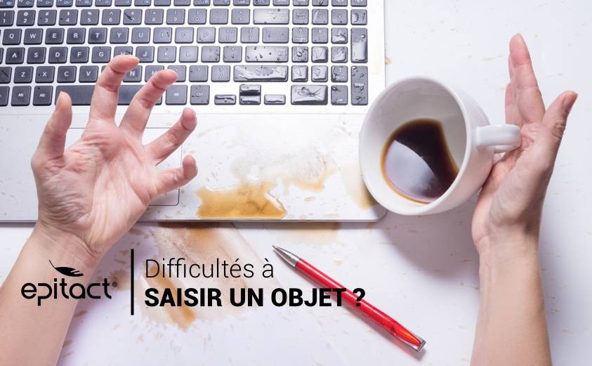 Vous avez des difficultés à saisir un objet ?